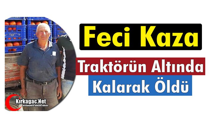 KIRKAĞAÇ’TA FECİ KAZA 