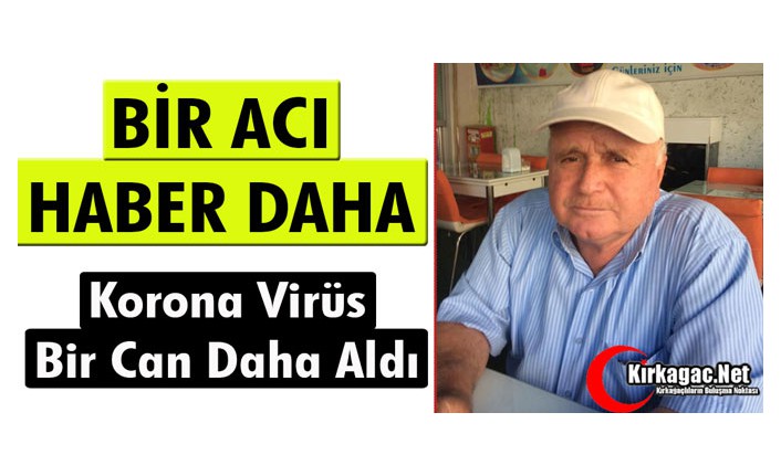 KORONA VİRÜS KIRKAĞAÇ’TA BİR CAN DAHA ALDI 