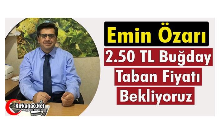 ÖZARI “2.50 TL TABAN FİYAT BEKLİYORUZ”