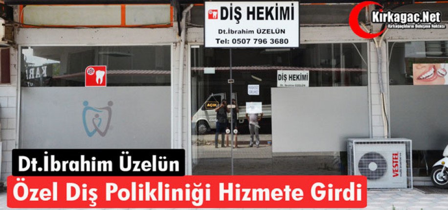 “DT. İBRAHİM ÜZELÜN” ÖZEL DİŞ KLİNİĞİ HİZMETE GİRDİ