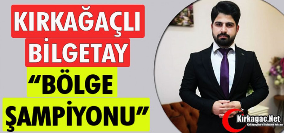 KIRKAĞAÇLI BİLGETAY “BÖLGE ŞAMPİYONU”