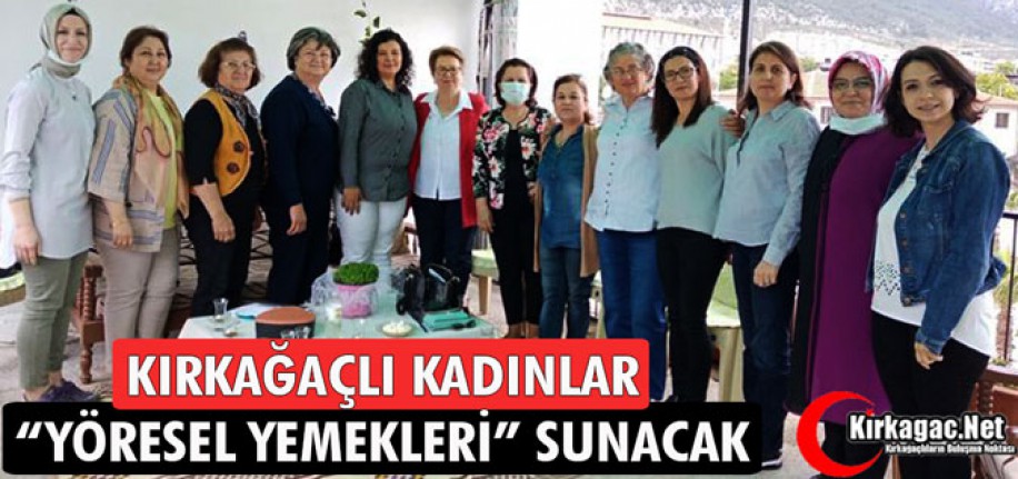 KIRKAĞAÇLI KADINLAR “YÖRESEL YEMEKLERİ” SUNACAK