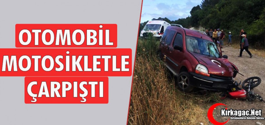 OTOMOBİL MOTOSİKLETLE ÇARPIŞTI