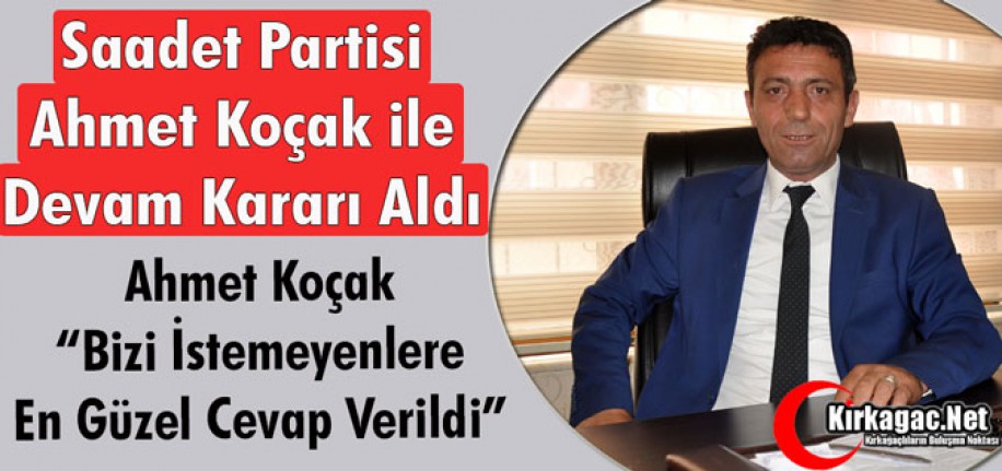 SAADET PARTİSİ “KOÇAK” İLE DEVAM KARARI ALDI