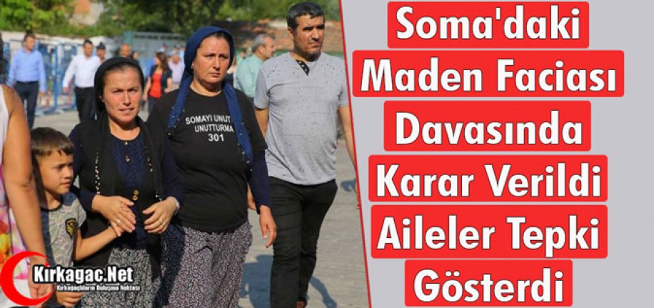 SOMA'DAKİ MADEN FACİASI DAVASINDA KARAR VERİLDİ