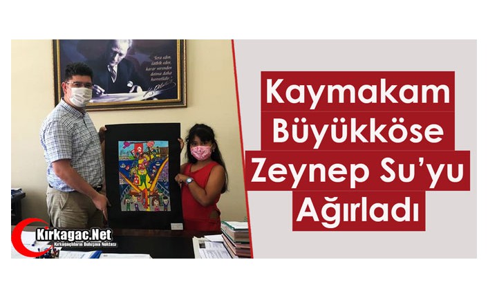 KAYMAKAM BÜYÜKKÖSE, ZEYNEP SU'YU AĞIRLADI