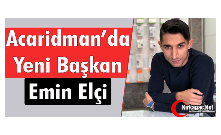 ACARİDMAN'DA YENİ BAŞKAN EMİN ELÇİ