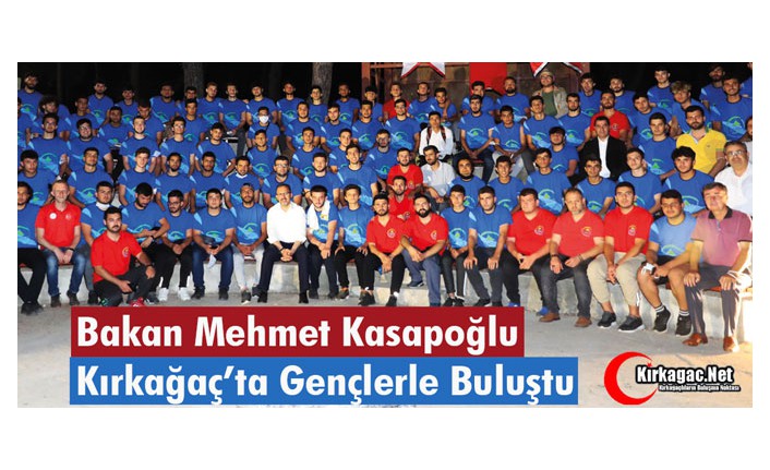 BAKAN KASAPOĞLU, KIRKAĞAÇ’TA GENÇLERLE BULUŞTU