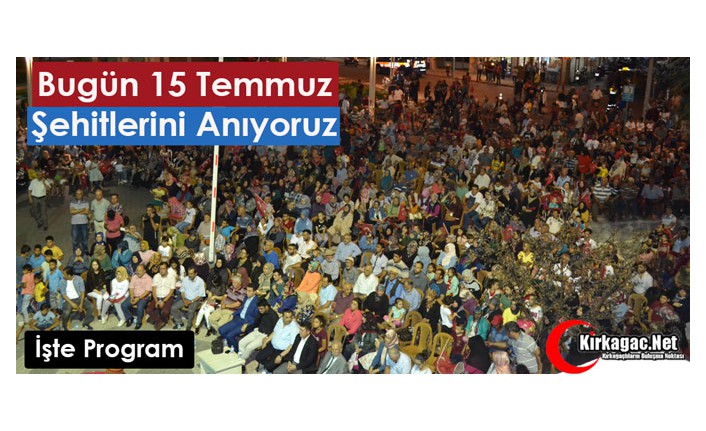 BUGÜN 15 TEMMUZ ŞEHİTLERİ ANILIYOR