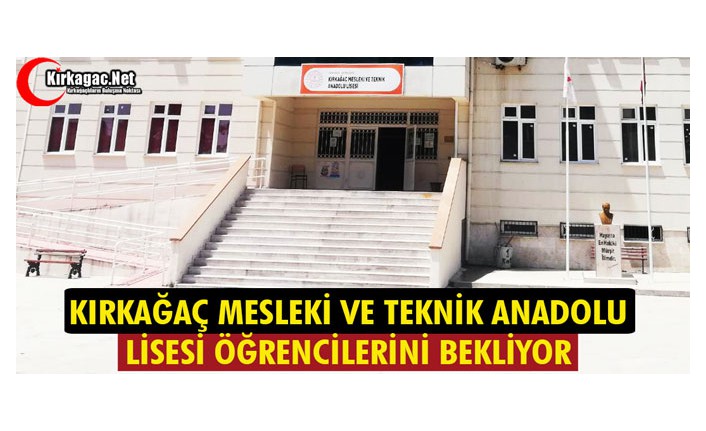 KIRKAĞAÇ MESLEKİ VE TEKNİK ANADOLU LİSESİ ÖĞRENCİLERİNİ BEKLİYOR