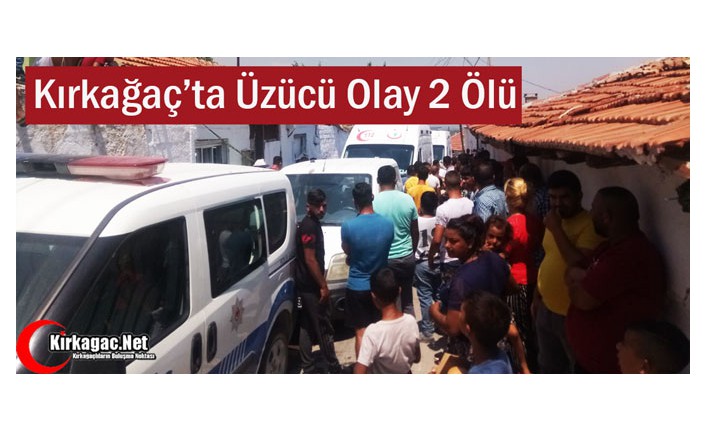 KIRKAĞAÇ'TA ÜZÜCÜ OLAY 2 ÖLÜ