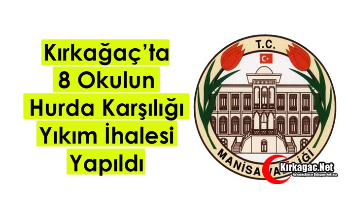 KIRKAĞAÇ’TA 8 OKULUN HURDA KARŞILIĞI YIKIM İHALESİ YAPILDI