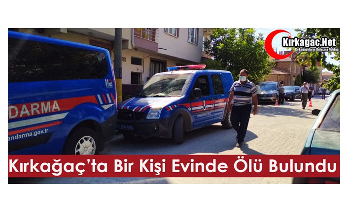 KIRKAĞAÇ’TA BİR KİŞİ EVİNDE ÖLÜ BULUNDU