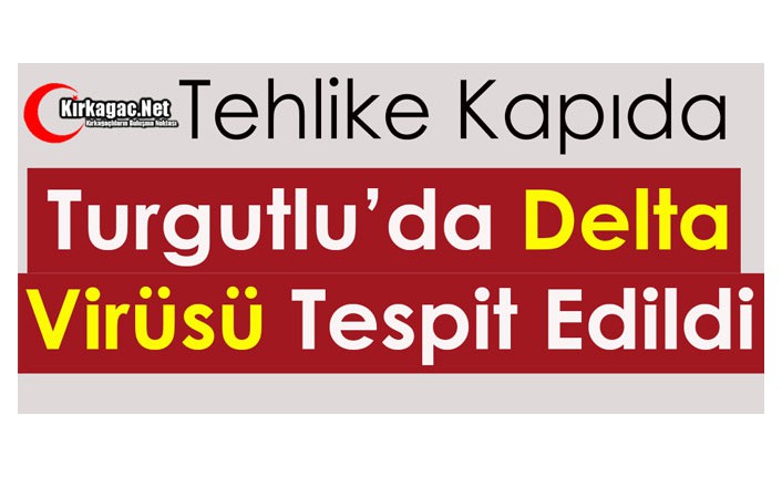 TURGUTLU'DA DELTA VİRÜSÜ TESPİT EDİLDİ