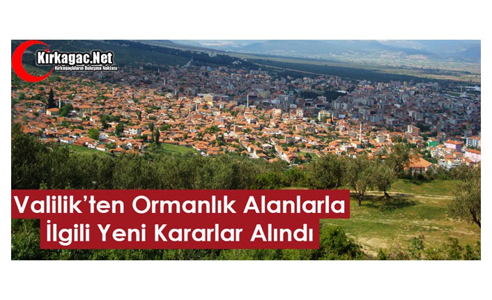 VALİLİK’TEN ORMANLIK ALANLAR İÇİN YENİ KARAR