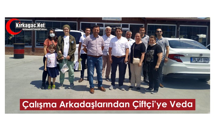 ÇALIŞMA ARKADAŞLARINDAN ÇİFTÇİ’YE VEDA