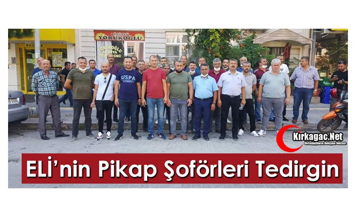 ELİ’NİN PİKAP ŞOFÖRLERİ TEDİRGİN