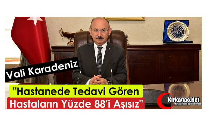 KARADENİZ "HASTANEDE TEDAVİ GÖRENLERİN % 88'İ AŞISIZ"