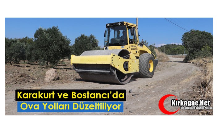 KARAKURT ve BOSTANCI’DA OVA YOLLARI DÜZELTİLİYOR