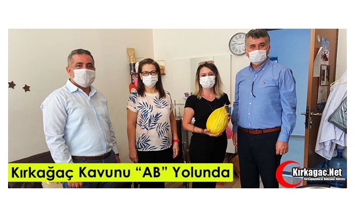 KIRKAĞAÇ KAVUNU “AB” YOLUNDA