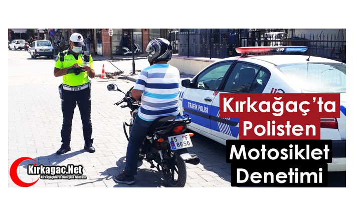 KIRKAĞAÇ'TA POLİSTEN MOTOSİKLET DENETİMİ