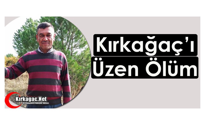 KIRKAĞAÇ’I ÜZEN ÖLÜM