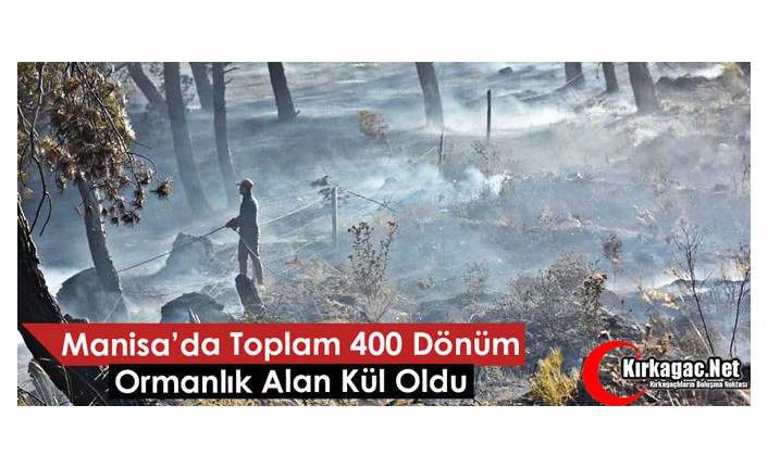 MANİSA’DA TOPLAMDA 400 DÖNÜM ORMANLIK ALAN KÜL OLDU