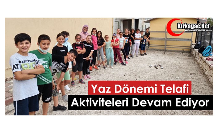 YAZ DÖNEMİ “TELAFİ AKTİVİTELERİ” DEVAM EDİYOR