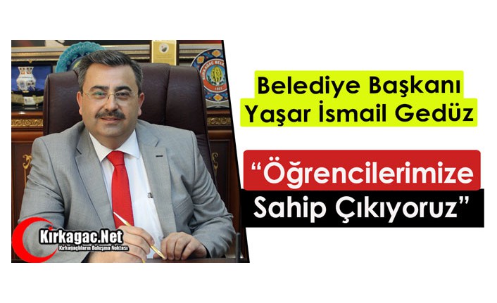 GEDÜZ “ÖĞRENCİLERİMİZE SAHİP ÇIKIYORUZ”