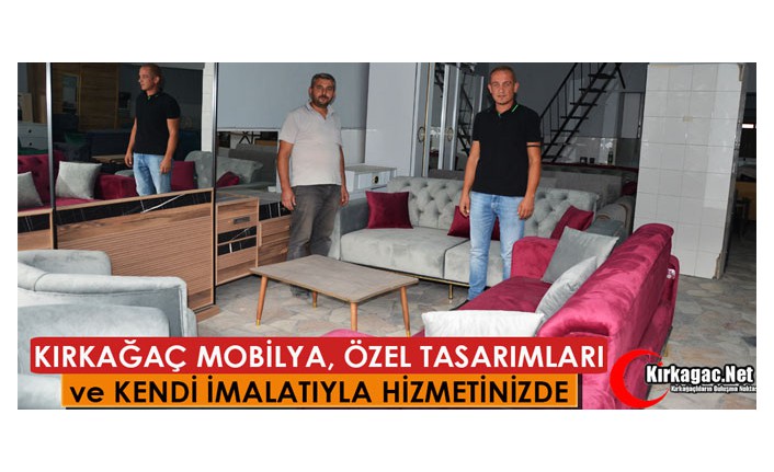 KIRKAĞAÇ MOBİLYA, ÖZEL TASARIMLARI ve KENDİ İMALATIYLA HİZMETİNİZDE