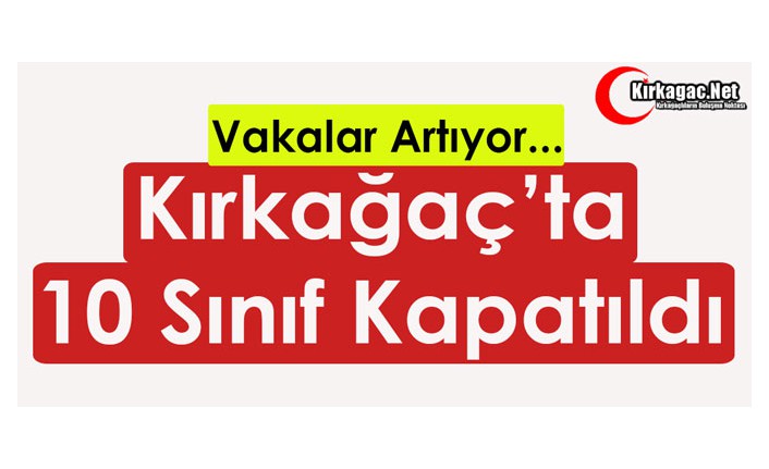 KIRKAĞAÇ'TA 10 SINIF KAPATILDI