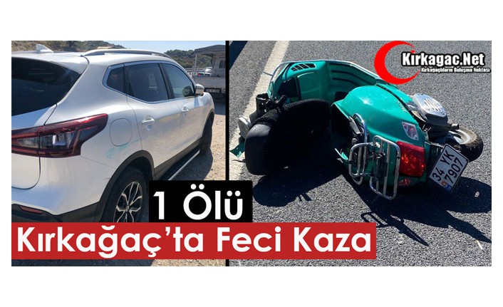 KIRKAĞAÇ'TA FECİ KAZA 1 ÖLÜ