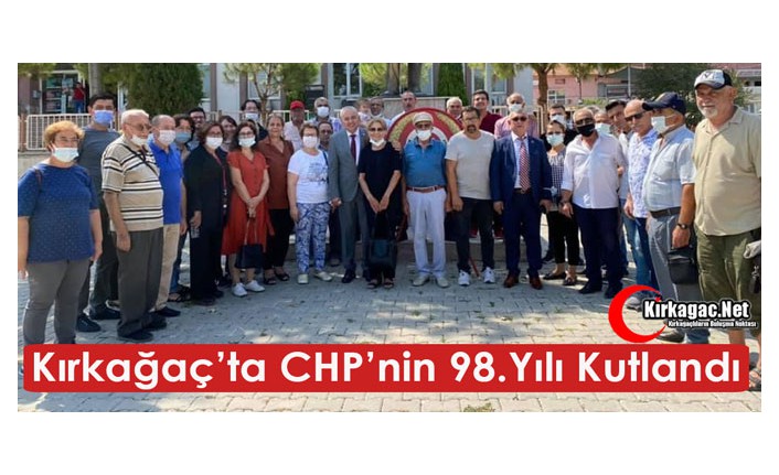 KIRKAĞAÇ’TA CHP’NİN 98.YILI KUTLANDI