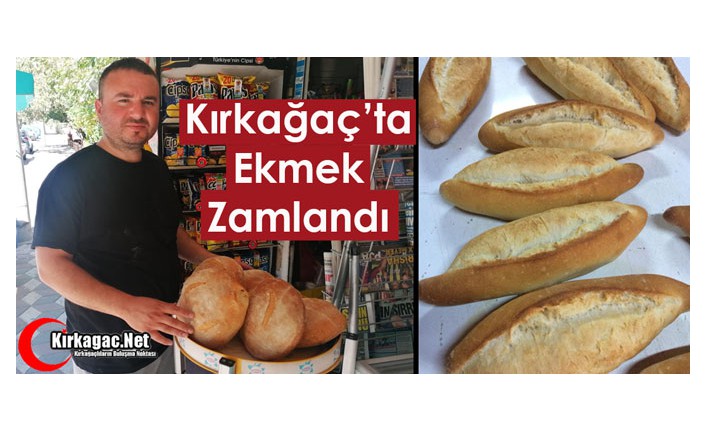 KIRKAĞAÇ’TA EKMEK ZAMLANDI