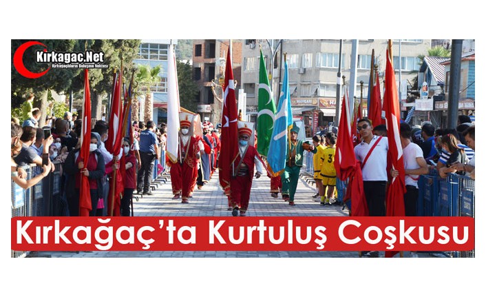 KIRKAĞAÇ’TA KURTULUŞ COŞKUSU