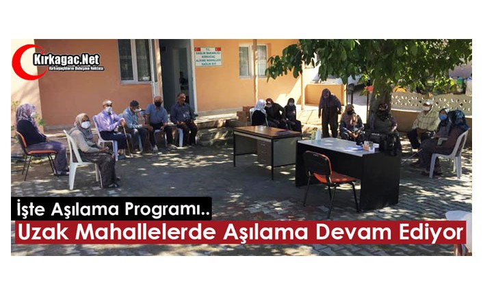 UZAK MAHALLELERDE "AŞILAMA" DEVAM EDİYOR