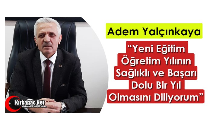 YALÇINKAYA “YENİ EĞİTİM-ÖĞRETİM YILININ SAĞLIKLI ve BAŞARILI BİR YIL OLMASINI DİLİYORUM”