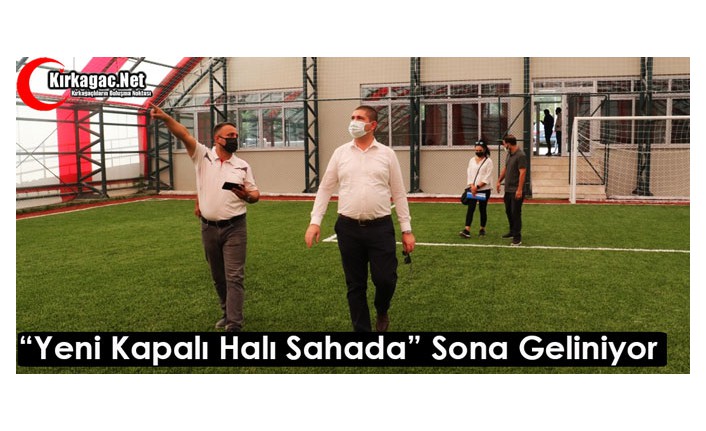 “YENİ KAPALI HALI SAHADA” SONA GELİNİYOR