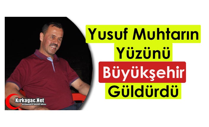 YUSUF MUHTARIN YÜZÜNÜ BÜYÜKŞEHİR GÜLDÜRDÜ