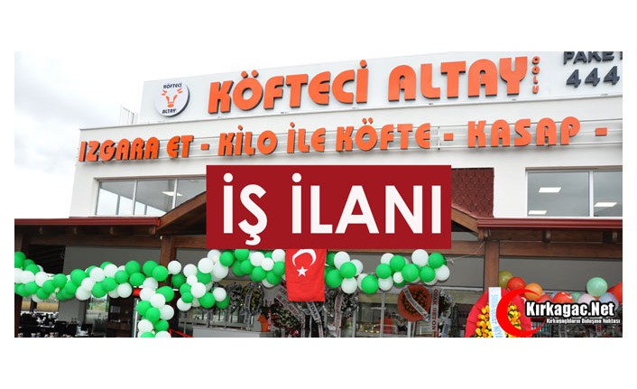 ALTAY KÖFTE'DEN İŞ İLANI...