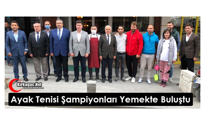 AYAK TENİSİ ŞAMPİYONLARI YEMEKTE BULUŞTU