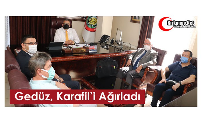 GEDÜZ, KARAFİL’İ AĞIRLADI