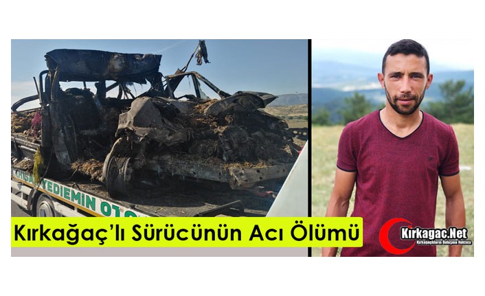 KIRKAĞAÇLI SÜRÜCÜNÜN ACI ÖLÜMÜ