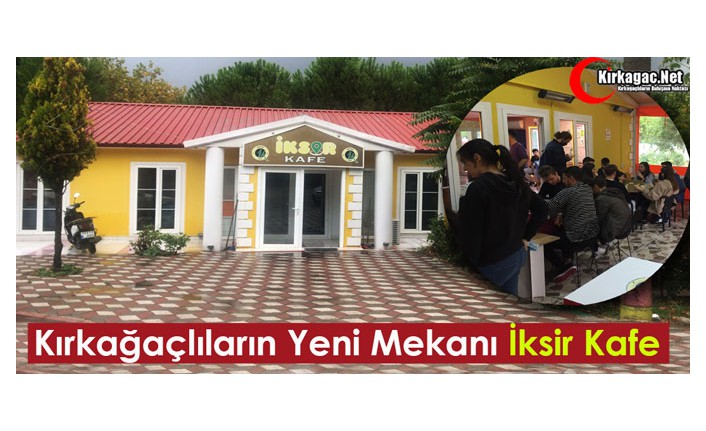 KIRKAĞAÇLILARIN YENİ MEKANI İKSİR KAFE