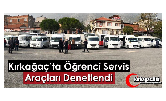 KIRKAĞAÇ’TA ÖĞRENCİ SERVİSLERİ DENETLENDİ