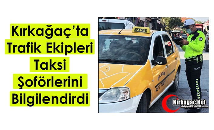 KIRKAĞAÇ’TA TRAFİK EKİPLERİ TAKSİ ŞOFÖRLERİNİ BİLGİLENDİRDİ