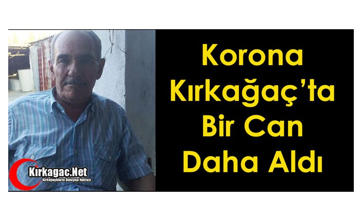 KORONA VİRÜS, KIRKAĞAÇ’TA BİR CAN DAHA ALDI