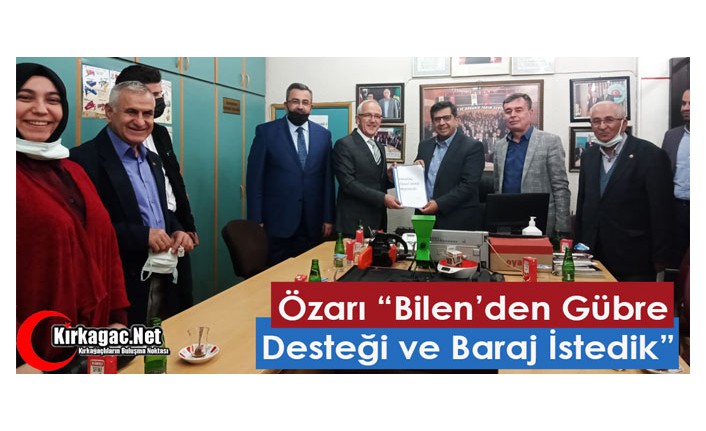 ÖZARI “BİLEN’DEN GÜBRE DESTEĞİ ve BARAJ İSTEDİK” 