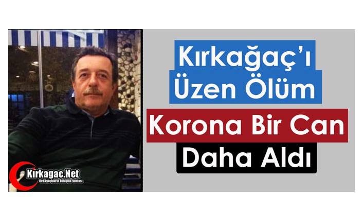 ACI HABER..KORONA VİRÜS BİR CAN DAHA ALDI