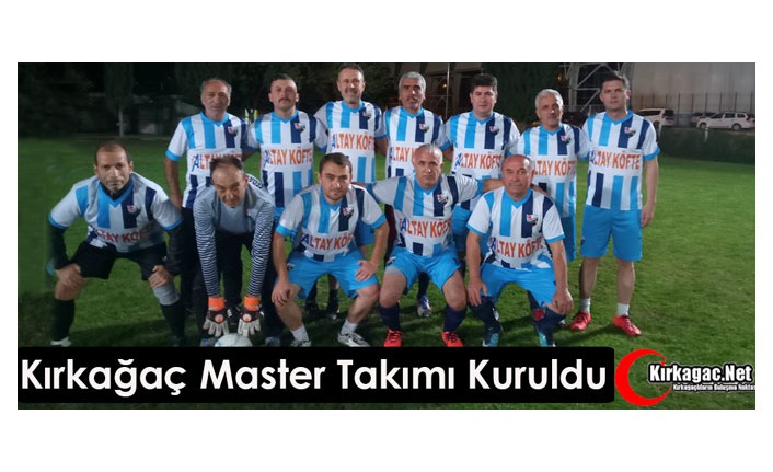 KIRKAĞAÇ MASTER TAKIMI KURULDU